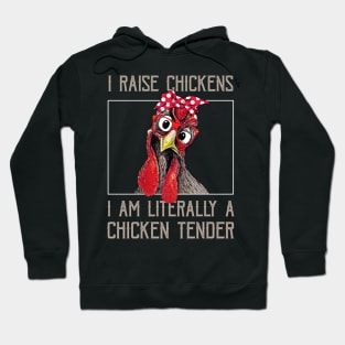 I Raise Chickens I Am A Chicken Tender Funny Saying Chicken Hoodie